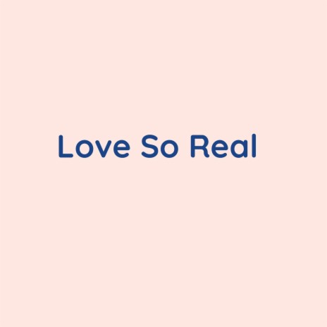 Love So Real | Boomplay Music