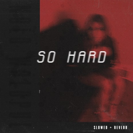 So Hard (Slowed + Reverb)