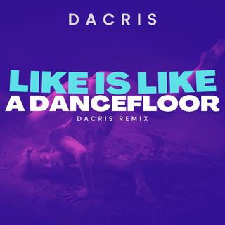 Life Is Like A Dancefloor (Dacris Remix)