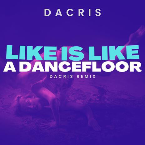 Life Is Like A Dancefloor (Dacris Remix) | Boomplay Music