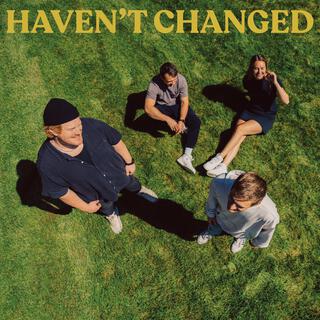 Haven't Changed lyrics | Boomplay Music