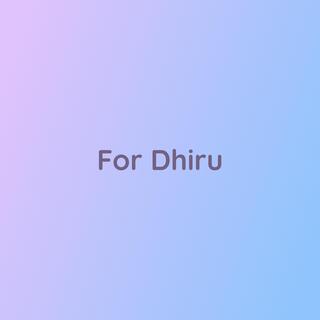 For Dhiru