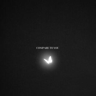 compare to you