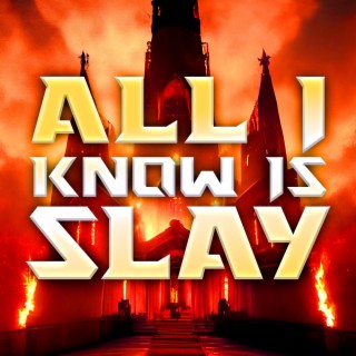 All I Know Is Slay (Doom Eternal Song) lyrics | Boomplay Music