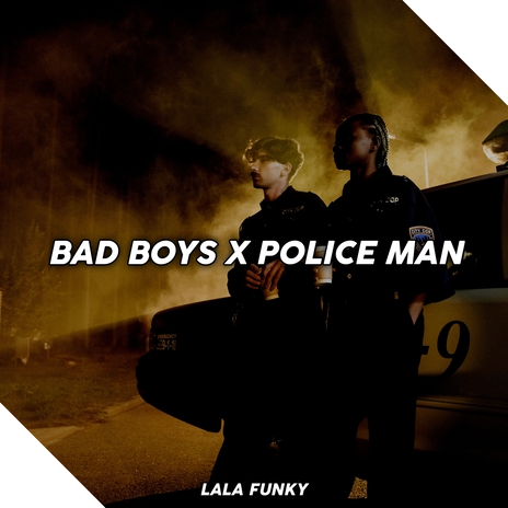 Bad Boys X Police Man ft. Mine Fvnky & Ezal Fvnky | Boomplay Music