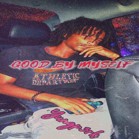 GOOD BY MYSELF | Boomplay Music