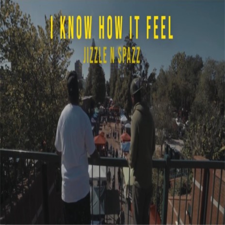 Spazz & Jizzle (I Know How It Feel) | Boomplay Music