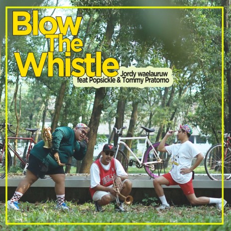 Blow The Whistle ft. Popsickle & Tommy Pratomo | Boomplay Music