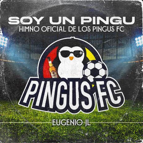 Yo soy un Pingu (Himno Oficial de Los Pingus FC) | Boomplay Music