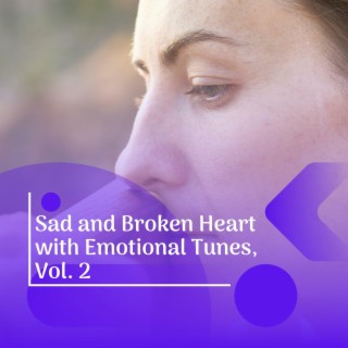 Sad and Broken Heart with Emotional Tunes, Vol. 2