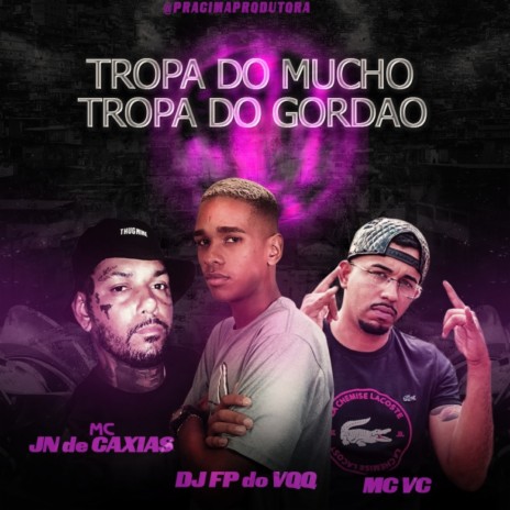 TROPA DO MUCHO TROPA DO GORDÃO ft. MC VC & DJ FP DO VQQ | Boomplay Music