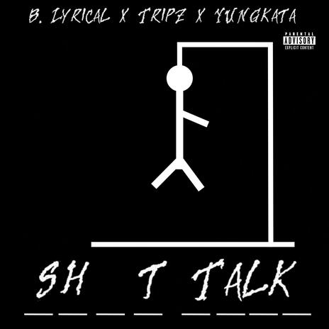 SH!T TALK ft. Tripz & YUNGkata | Boomplay Music