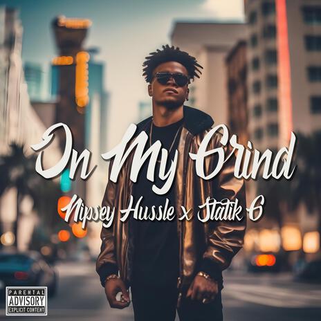 On My Grind ft. Nipsey Hussle | Boomplay Music