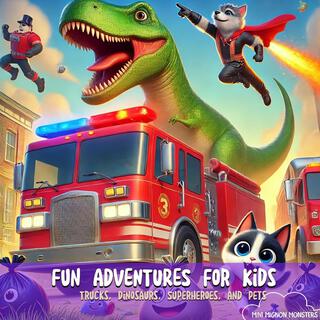 Fun adventures for kids (Trucks, Dinosaurs, Superheroes and pets)