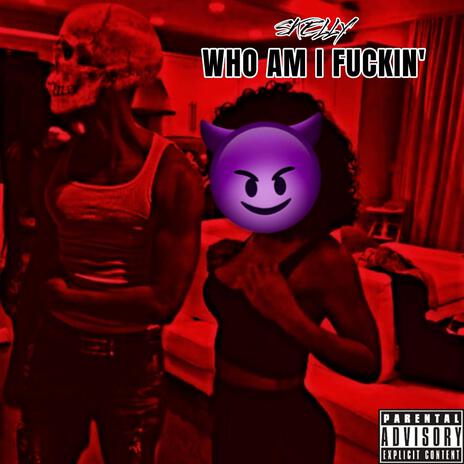 Who Am I Fuckin' | Boomplay Music