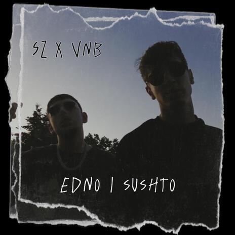 EDNO I SUSHTO ft. VNB | Boomplay Music