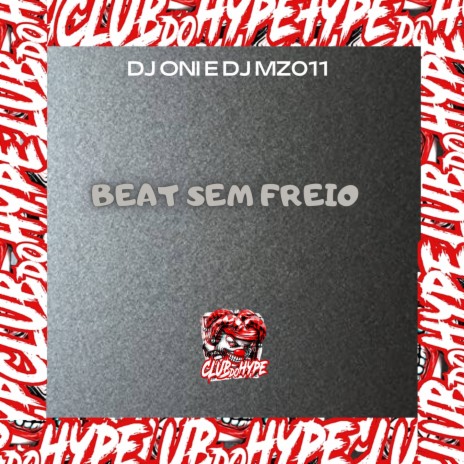 BEAT SEM FREIO ft. DJ ONI ORIGINAL & DJ MZ 011 | Boomplay Music