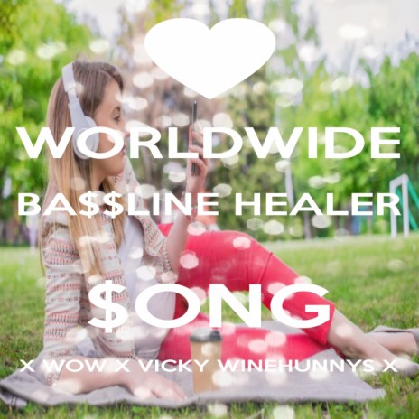 Worldwide Ba$$line Healer $ong X Wow X Vicky Winehunnys X (Live) | Boomplay Music