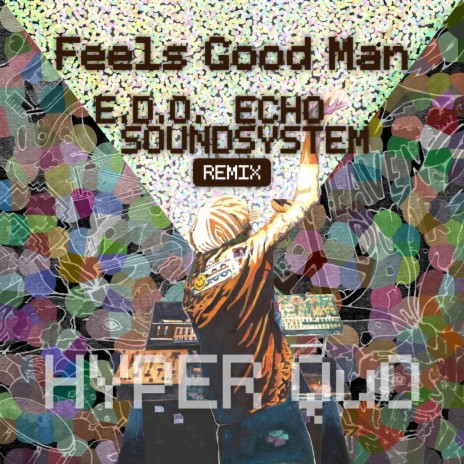 Feels Good Man (E.D.O.Echo Soundsystem Remix) ft. E.D.O.Echo Soundsystem | Boomplay Music