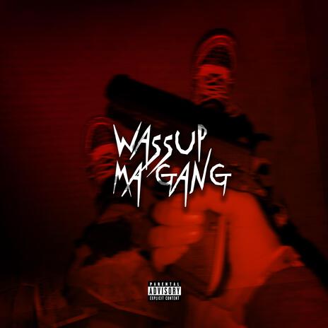 WASSUP MA GANG ft. MFs CRUSH | Boomplay Music