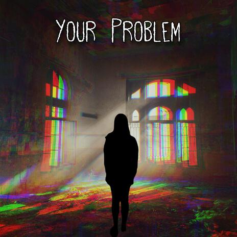 Your Problem