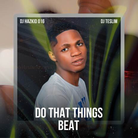 DO THAT THING BEAT ft. YouTooBad Music & DJ Teslim Oshana | Boomplay Music