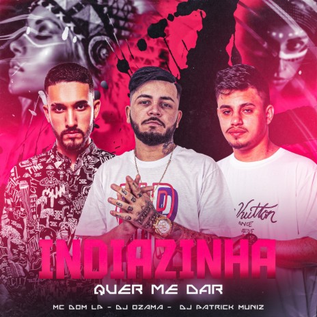 Indiazinha Quer Me Dar (feat. MC DOM LP , DJ Patrick Muniz) | Boomplay Music