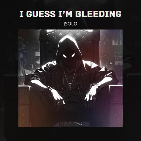 I Guess I'm Bleeding | Boomplay Music