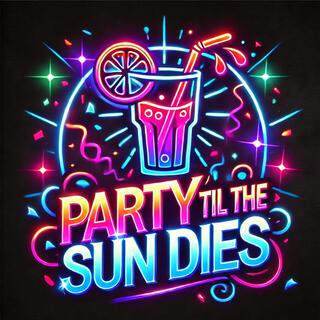 Party ‘Til the Sun Dies