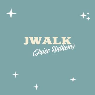 JWALK (JUICE ANTHEM)