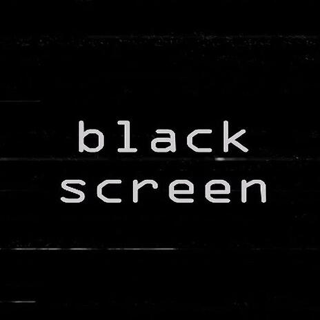 Black Screen | Boomplay Music