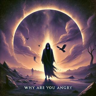 Why are you Angry? lyrics | Boomplay Music