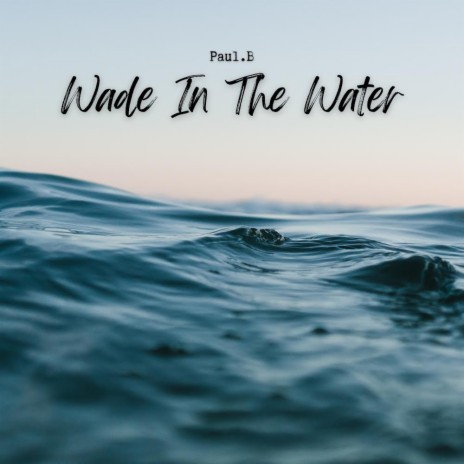 Wade In The Water | Boomplay Music