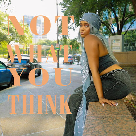 Not What You Think | Boomplay Music