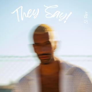 They Say! lyrics | Boomplay Music