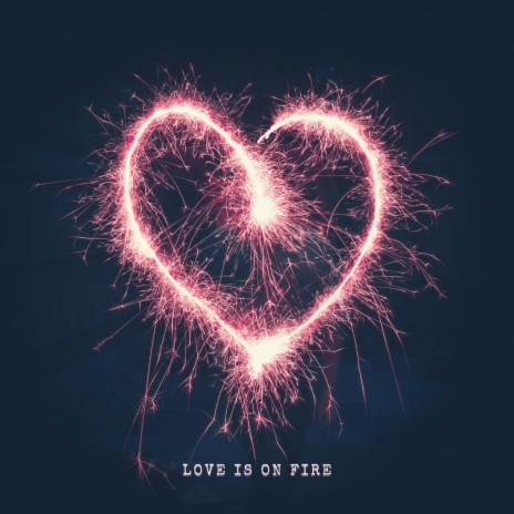 Love Is On Fire | Boomplay Music