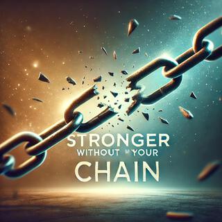 Stronger without your Chain