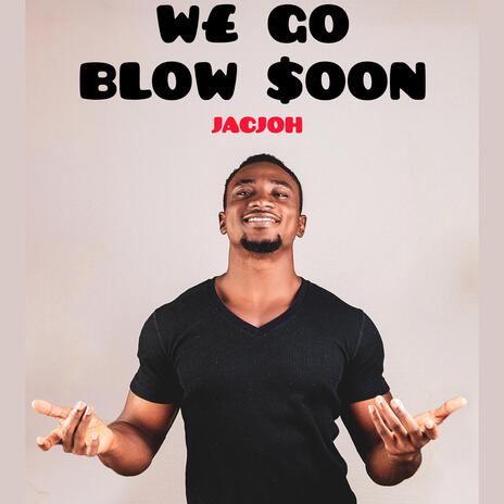 We go blow soon | Boomplay Music