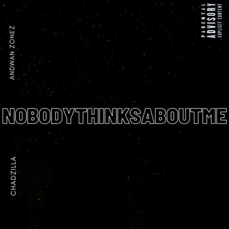 NOBODYTHINKSABOUTME ft. CHADZILLA | Boomplay Music
