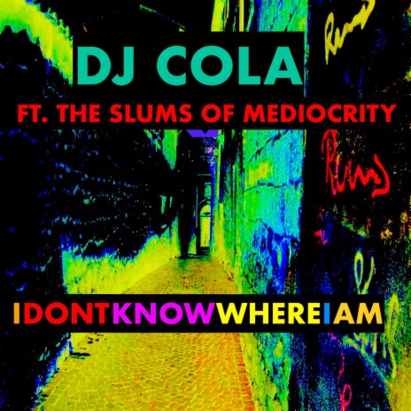 I Don't Know Where I Am ft. The Slums of Mediocrity | Boomplay Music