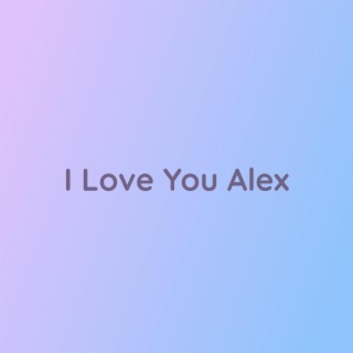 I Love You Alex