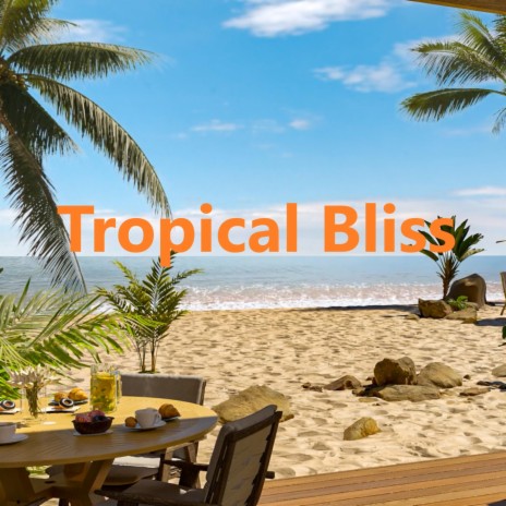 Tropical Bliss | Boomplay Music