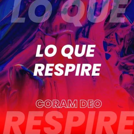 Lo Que Respire | Boomplay Music