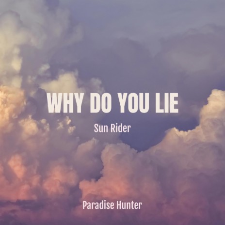 Why Do You Lie | Boomplay Music