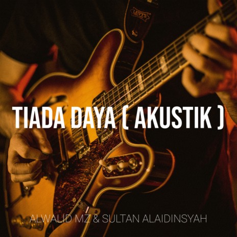 Tiada Daya (Akustik) ft. Sultan Alaidinsyah | Boomplay Music