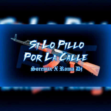 Si lo Pillo por la Calle ft. Soremix | Boomplay Music