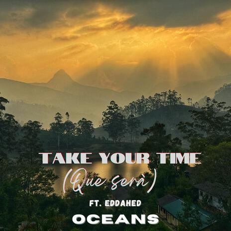 Take your Time (Que Será) ft. Eddahed | Boomplay Music