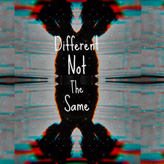 Different Not The Same