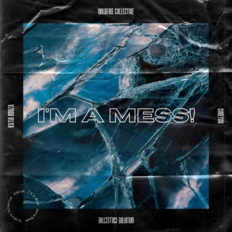 I'M A MESS ft. Wildfire Collective & SIMEYON | Boomplay Music