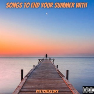 Songs To End Your Summer With